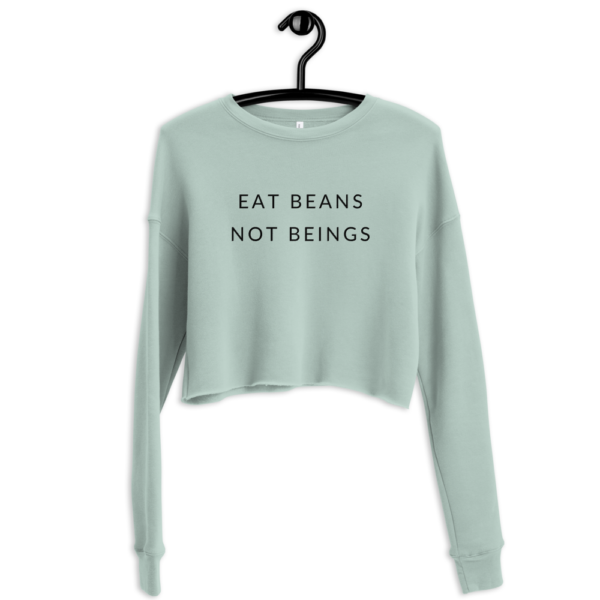 Eat Beans, Not Beings | Cropped Sweatshirt - Image 2