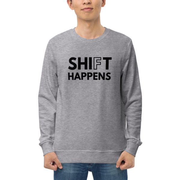 Shift Happens | Organic Sweatshirt