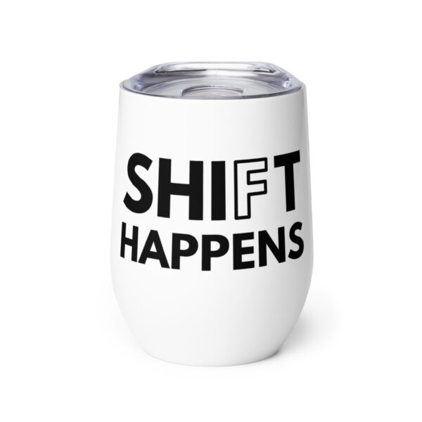 Shift Happens | Wine Tumbler