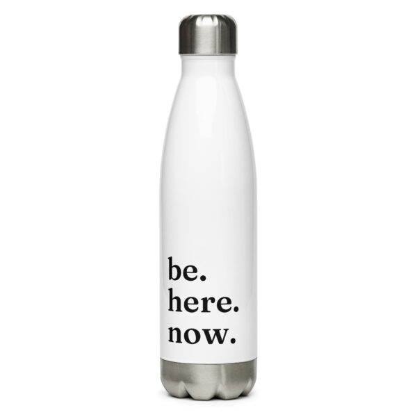 Be. Here. Now. | Stainless Steel Water Bottle