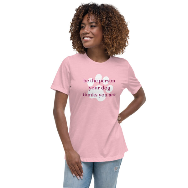 Be The Person Your Dog Thinks You Are | Relaxed T-Shirt