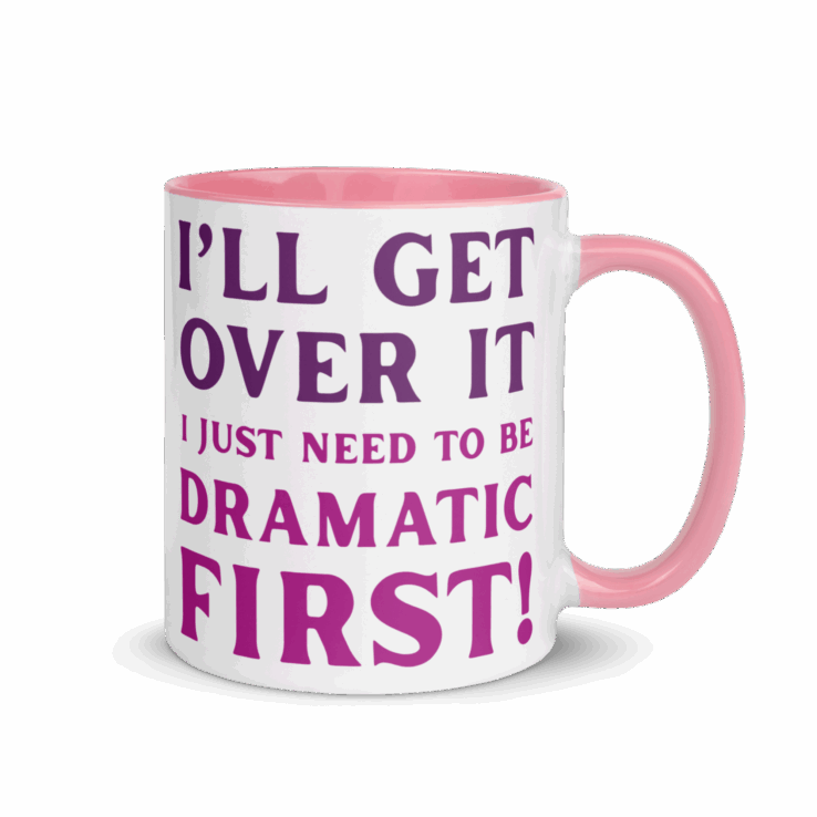 I'll Get Over It | Ceramic Mug
